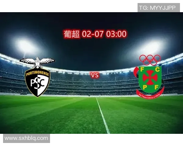 波尔蒂芒人迎战费雷拉争夺联赛积分巅峰对决 波尔蒂芒人迎战费雷拉争夺联赛积分巅峰对决